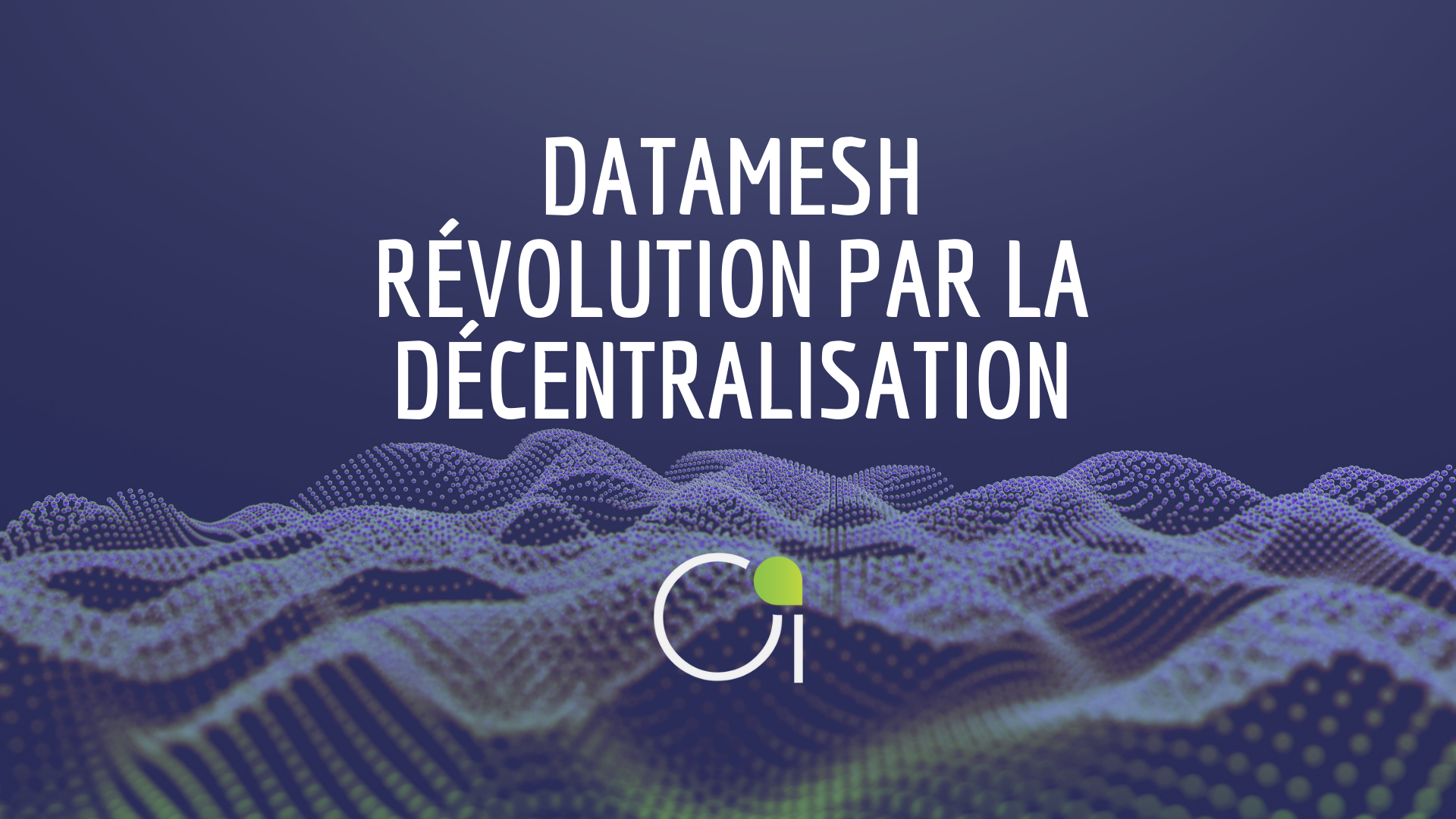 Data Mesh, une révolution en ingénierie des données … par la décentralisation.